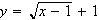 $y=\sqrt{x-1}+1$